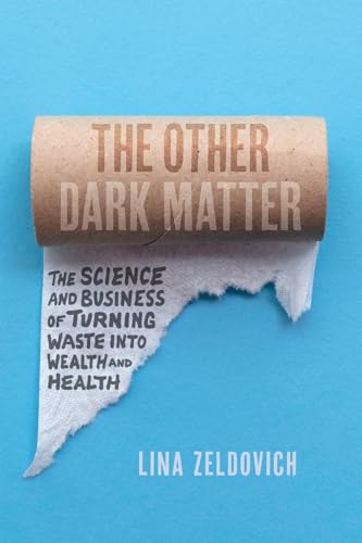 cover image The Other Dark Matter: The Science and Business of Turning Waste into Wealth and Health