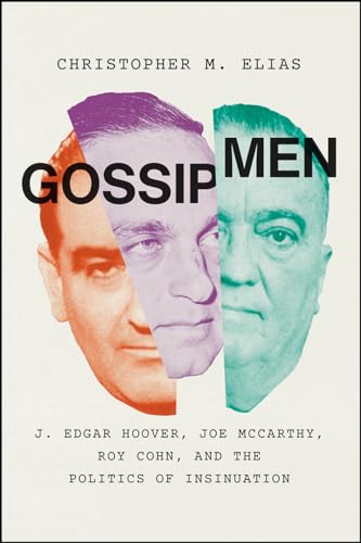 cover image Gossip Men: J. Edgar Hoover, Joe McCarthy, Roy Cohn, and the Politics of Insinuation