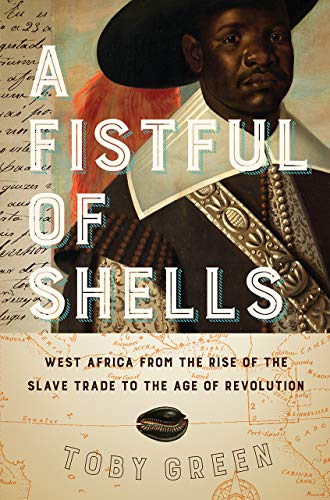 cover image A Fistful of Shells: West Africa from the Rise of the Slave Trade of the Age of Revolution