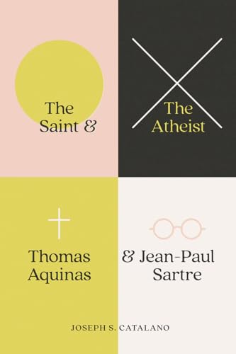 cover image The Saint and the Atheist: Thomas Aquinas and Jean-Paul Sartre