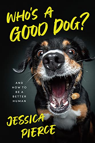 cover image Who’s a Good Dog? And How to Be a Better Human 