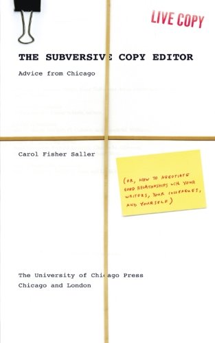 cover image The Subversive Copy Editor: Advice from Chicago (Or, How to Negotiate Good Relationships with Your Writers, Your Colleagues, and Yourself)