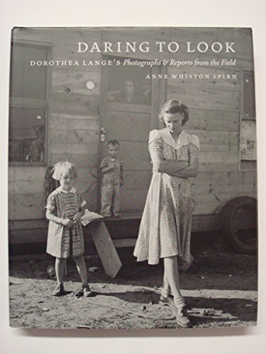 cover image Daring to Look: Dorothea Lange's Photographs and Reports from the Field