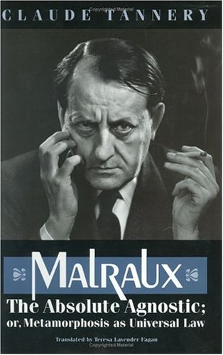 cover image Malraux, the Absolute Agnostic; Or, Metamorphosis as Universal Law