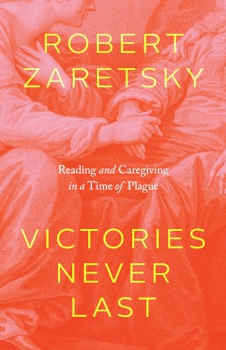cover image Victories Never Last: Reading and Caregiving in a Time of Plague