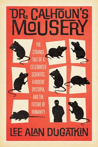 cover image Dr. Calhoun’s Mousery: The Strange Tale of a Celebrated Scientist, a Rodent Dystopia, and the Future of Humanity