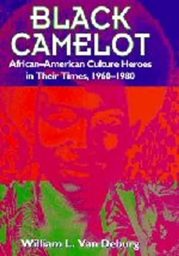 cover image Black Camelot: African-American Culture Heroes in Their Times, 1960-1980