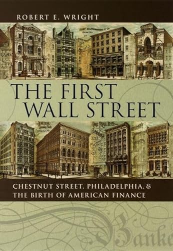 cover image The First Wall Street: Chestnut Street, Philadelphia, and the Birth of American Finance