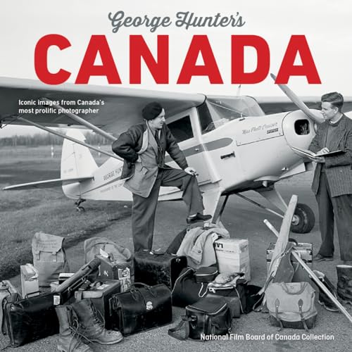 cover image George Hunter’s Canada: Iconic Images from Canada’s Most Prolific Photographer