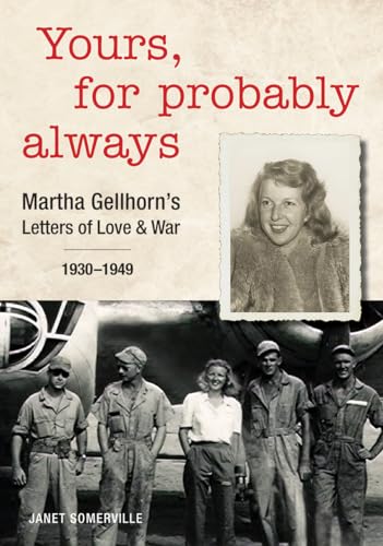 cover image Yours, for Probably Always: Martha Gellhorn’s Letters of Love and War; 1930–1949