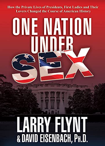 cover image One Nation Under Sex: How the Private Lives of Presidents, First Ladies and Their Lovers Changed the Course of American History
