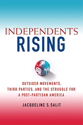 cover image Independents Rising: 
Outsider Movements, Third Parties, and the Struggle for a Post-Partisan America