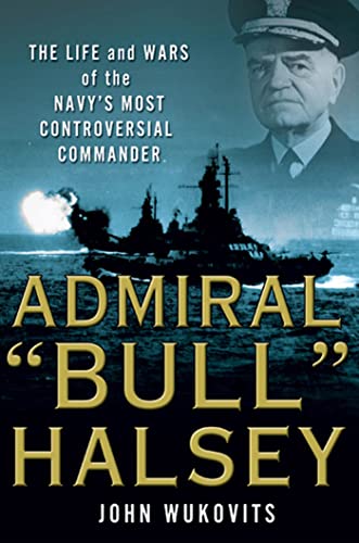cover image Admiral “Bull” Halsey: The Life and Wars of the Navy’s Most Controversial Commander