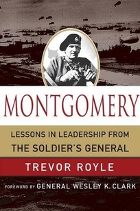 Montgomery: Lessons in Leadership From the Soldier's General