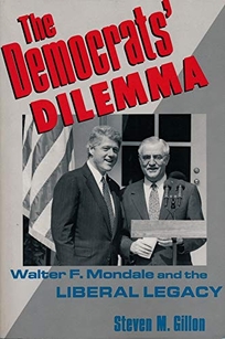 Democrats' Dilemma: Walter F. Mondale and the Liberal Legacy