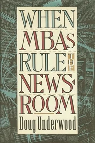 cover image When MBAs Rule the Newsroom