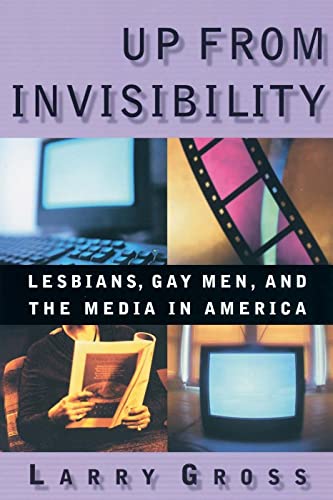 cover image Up from Invisibility: Lesbians, Gay Men, and the Media in America