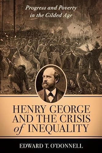 cover image Henry George and the Crisis of Inequality: Progress and Poverty in the Gilded Age
