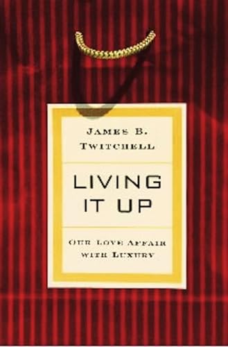 cover image LIVING IT UP: Our Love Affair with Luxury