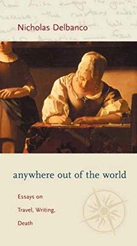 cover image Anywhere Out of the World: Essays on Travel, Writing, Death