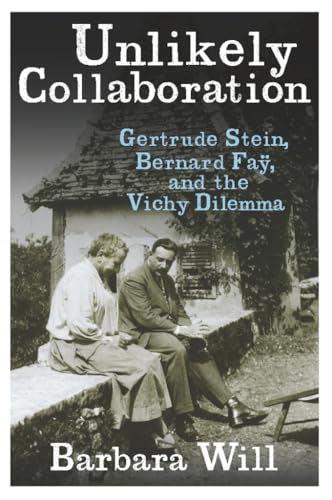 cover image Unlikely Collaboration: Gertrude Stein, Bernard Fa%C3%BF and the Vichy Dilemma