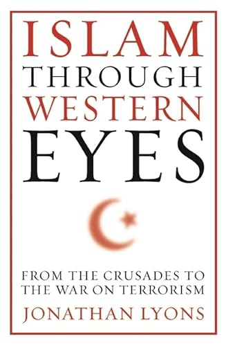 cover image Islam Through Western Eyes: From the Crusades to the War on Terrorism