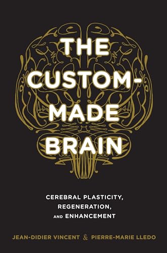 cover image The Custom-Made Brain: Cerebral Plasticity, Regeneration, and Enhancement