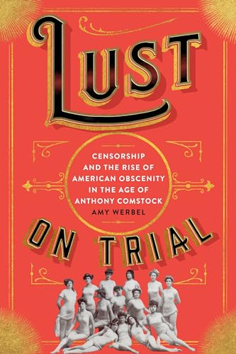 cover image Lust on Trial: Censorship and the Rise of American Obscenity in the Age of Anthony Comstock 