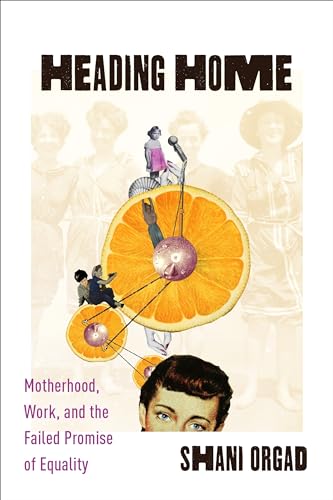 cover image Heading Home: Motherhood, Work, and the Failed Promise of Equality