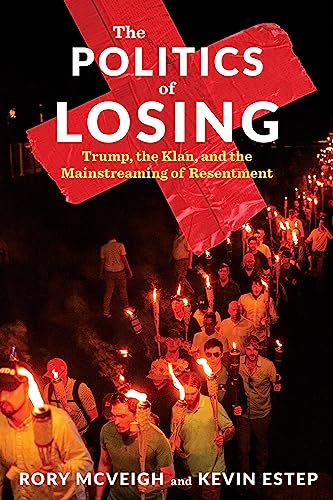 cover image The Politics of Losing: Trump, the Klan, and the Mainstreaming of Resentment