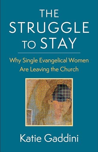cover image The Struggle to Stay: Why Single Evangelical Women Are Leaving the Church