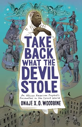 cover image Take Back What the Devil Stole: An African American Prophet’s Encounters in the Spirit World