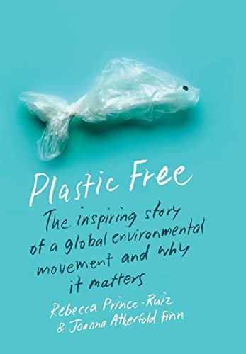 cover image Plastic Free: The Inspiring Story of a Global Environmental Movement and Why It Matters