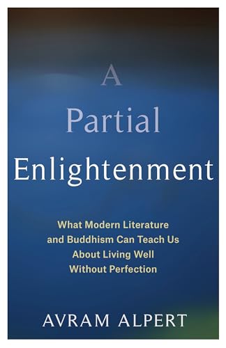 cover image A Partial Enlightenment: What Modern Literature and Buddhism Can Teach Us About Living Well Without Perfection