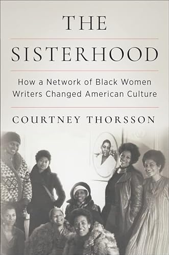 cover image The Sisterhood: How a Network of Black Women Writers Changed American Culture