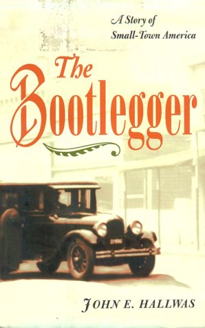 cover image The Bootlegger: A Story of Small-Town America
