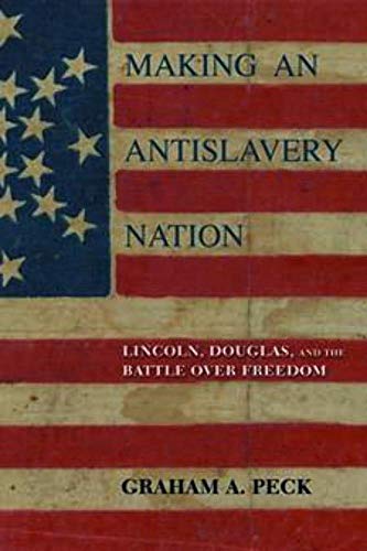 cover image Making an Antislavery Nation: Lincoln, Douglas, and the Battle over Freedom