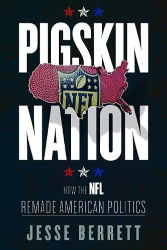 cover image Pigskin Nation: How the NFL Remade American Politics