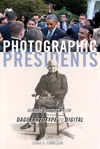 cover image Photographic Presidents: Making History from Daguerreotypes to Digital