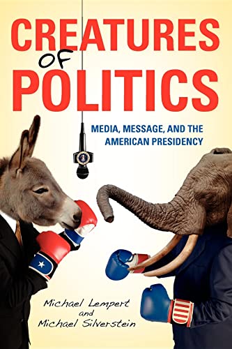 cover image Creatures of Politics: Media, Message, and the American Presidency