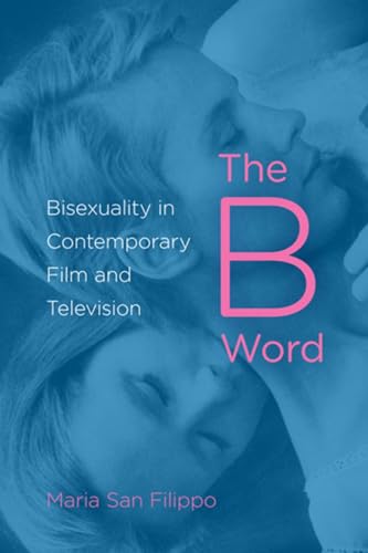 cover image The B Word: Bisexuality in Contemporary Film and Television