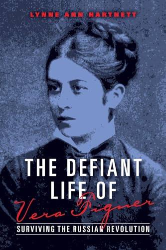 cover image The Defiant Life of Vera Figner: Surviving the Russian Revolution