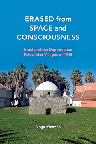 cover image Erased from Space and Consciousness: Israel and the Depopulated Palestinian Villages of 1948