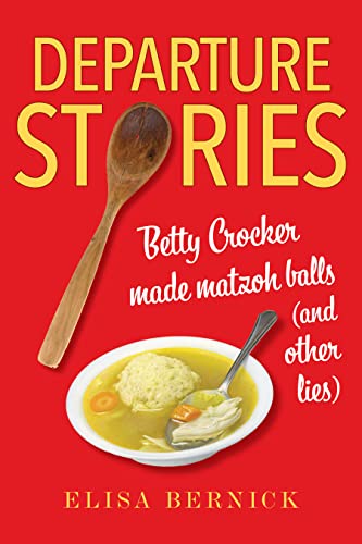 cover image Departure Stories: Betty Crocker Made Matzoh Balls (and Other Lies)