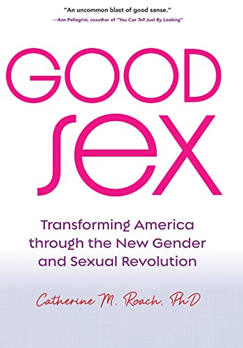 cover image Good Sex: Transforming America Through the New Gender and Sexual Revolution