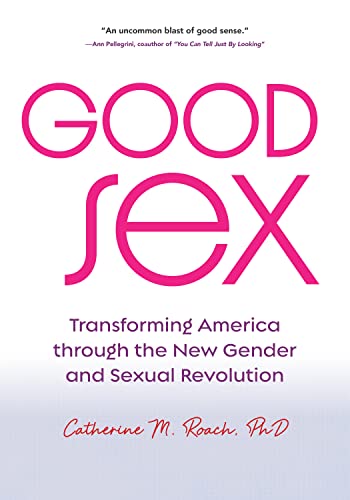 cover image Good Sex: Transforming America Through the New Gender and Sexual Revolution