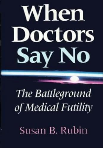 cover image When Doctors Say No: The Battleground of Medical Futility