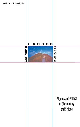 cover image Claiming Sacred Ground: Pilgrims and Politics at Glastonbury and Sedona
