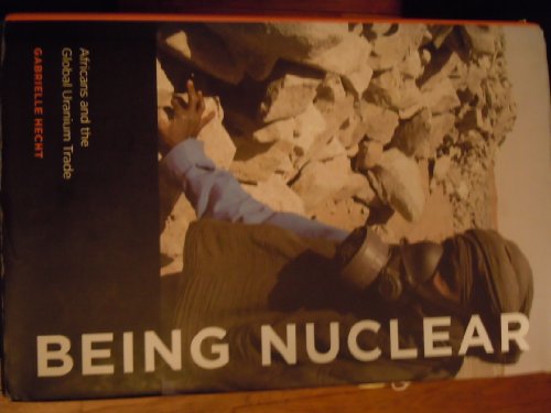cover image Being Nuclear: Africans and the Global Uranium Trade