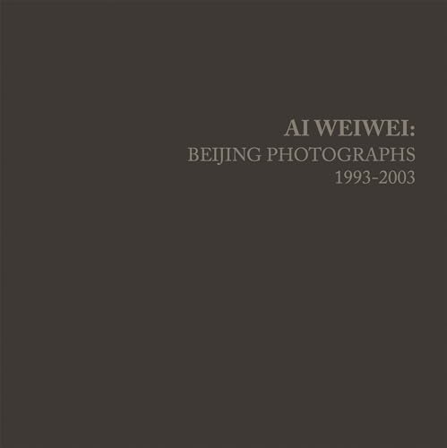 cover image Ai Weiwei: Beijing Photographs, 1993–2003